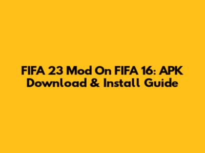 FIFA 23 Mod On FIFA 16: APK Download & Install Guide