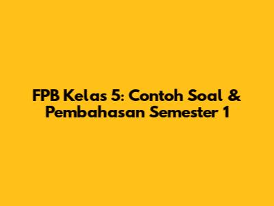 FPB Kelas 5: Contoh Soal & Pembahasan Semester 1