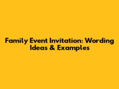 Family Event Invitation: Wording Ideas & Examples