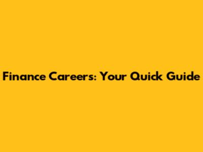 Finance Careers: Your Quick Guide