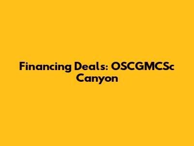 Financing Deals: OSCGMCSc Canyon