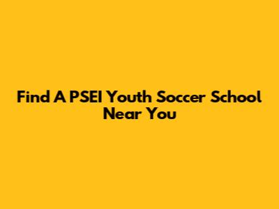 Find A PSEI Youth Soccer School Near You