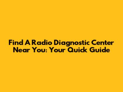 Find A Radio Diagnostic Center Near You: Your Quick Guide