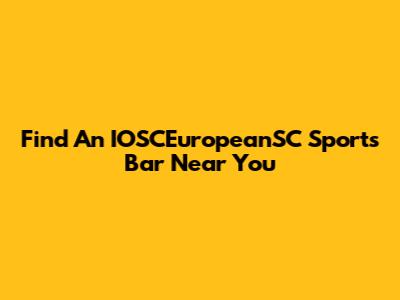 Find An IOSCEuropeanSC Sports Bar Near You