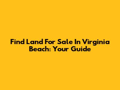 Find Land For Sale In Virginia Beach: Your Guide