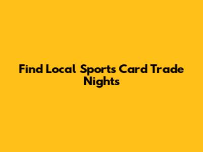 Find Local Sports Card Trade Nights