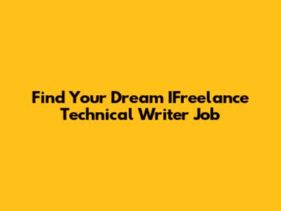 Find Your Dream IFreelance Technical Writer Job