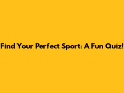 Find Your Perfect Sport: A Fun Quiz!
