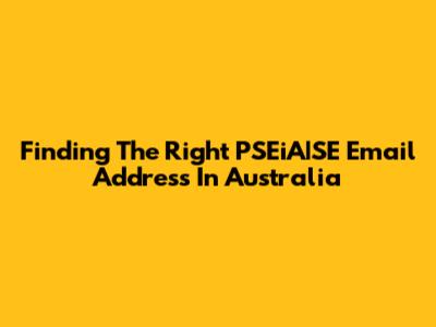Finding The Right PSEiA|SE Email Address In Australia