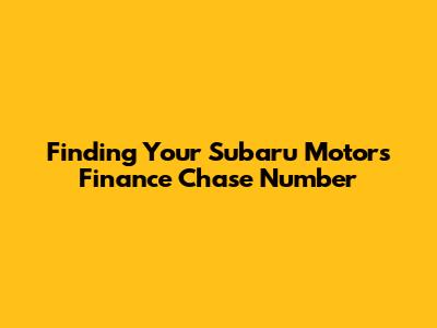 Finding Your Subaru Motors Finance Chase Number