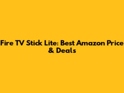 Fire TV Stick Lite: Best Amazon Price & Deals