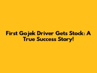 First Gojek Driver Gets Stock: A True Success Story!