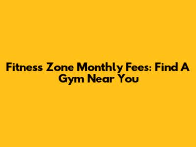 Fitness Zone Monthly Fees: Find A Gym Near You
