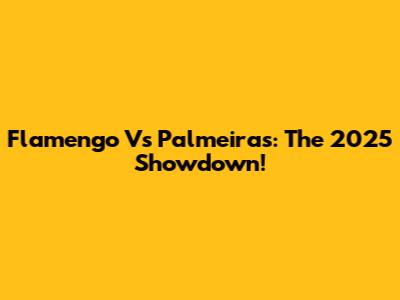 Flamengo Vs Palmeiras: The 2025 Showdown!