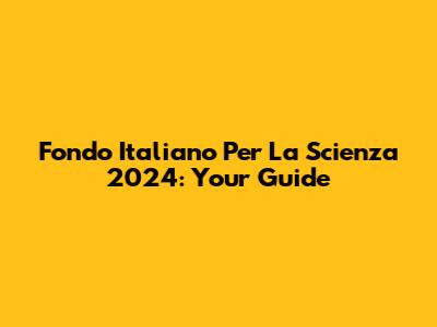 Fondo Italiano Per La Scienza 2024: Your Guide