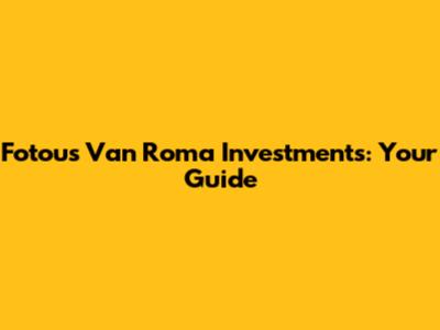 Fotou's Van Roma Investments: Your Guide