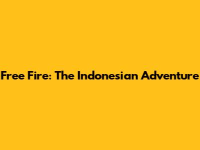Free Fire: The Indonesian Adventure