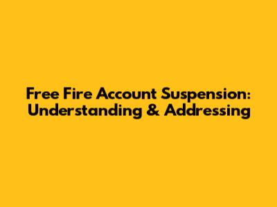 Free Fire Account Suspension: Understanding & Addressing