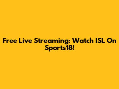 Free Live Streaming: Watch ISL On Sports18!