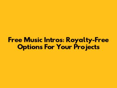 Free Music Intros: Royalty-Free Options For Your Projects