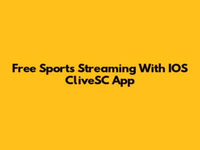 Free Sports Streaming With IOS CliveSC App