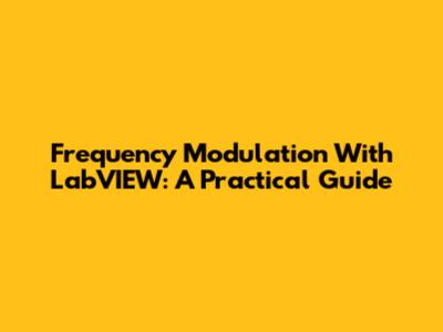 Frequency Modulation With LabVIEW: A Practical Guide