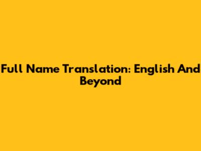 Full Name Translation: English And Beyond