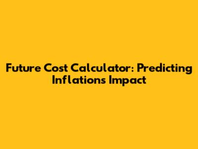 Future Cost Calculator: Predicting Inflation's Impact