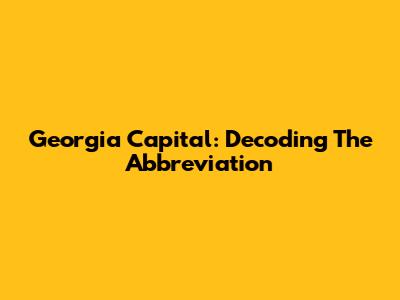 Georgia Capital: Decoding The Abbreviation
