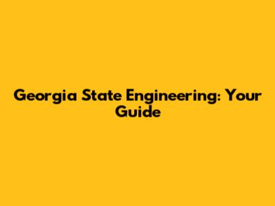 Georgia State Engineering: Your Guide