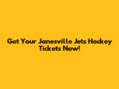 Get Your Janesville Jets Hockey Tickets Now!
