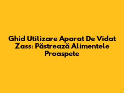 Ghid Utilizare Aparat De Vidat Zass: Păstrează Alimentele Proaspete