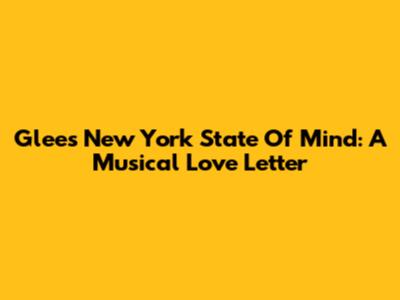 Glee's 'New York State Of Mind': A Musical Love Letter