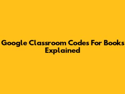 Google Classroom Codes For Books Explained