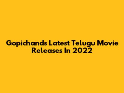 Gopichand's Latest Telugu Movie Releases In 2022