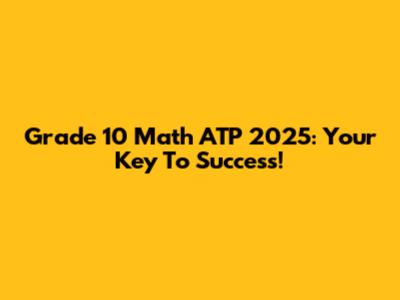 Grade 10 Math ATP 2025: Your Key To Success!