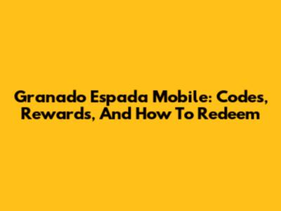 Granado Espada Mobile: Codes, Rewards, And How To Redeem