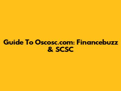 Guide To Oscosc.com: Financebuzz & SCSC