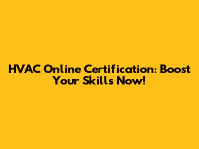 HVAC Online Certification: Boost Your Skills Now!