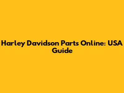 Harley Davidson Parts Online: USA Guide