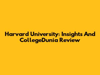 Harvard University: Insights And CollegeDunia Review