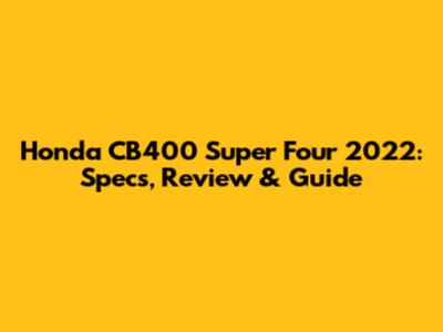 Honda CB400 Super Four 2022: Specs, Review & Guide