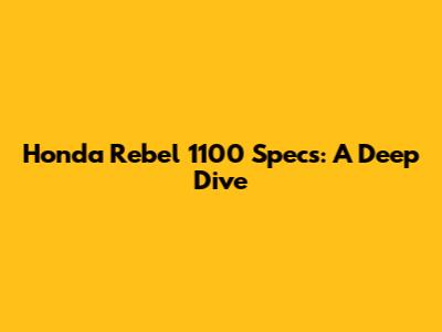 Honda Rebel 1100 Specs: A Deep Dive