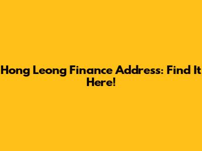 Hong Leong Finance Address: Find It Here!