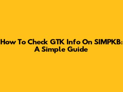 How To Check GTK Info On SIMPKB: A Simple Guide