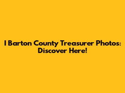 I Barton County Treasurer Photos: Discover Here!