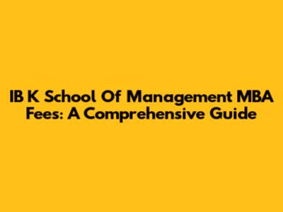 IB K School Of Management MBA Fees: A Comprehensive Guide