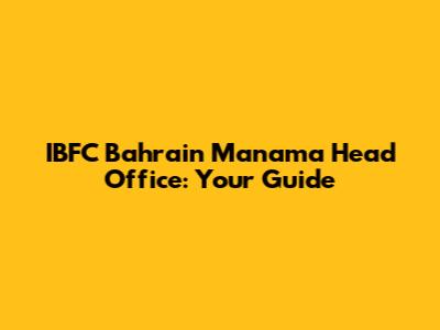 IBFC Bahrain Manama Head Office: Your Guide