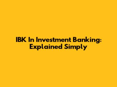 IBK In Investment Banking: Explained Simply