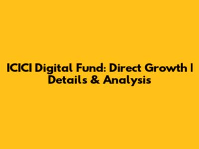 ICICI Digital Fund: Direct Growth | Details & Analysis